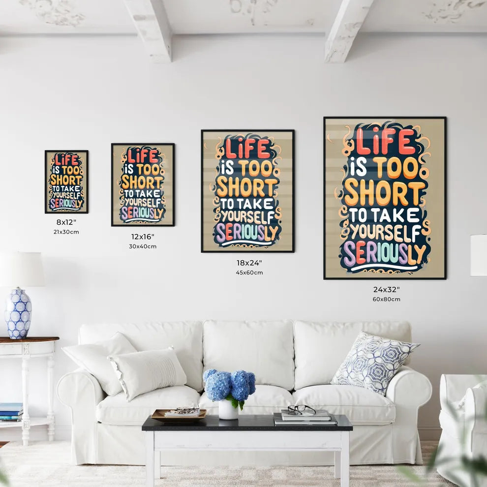 Life Is Too Short To Take Yourself Seriously Wall Art