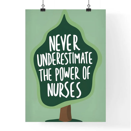 Never Underestimate The Power Of Nurses - A Poster