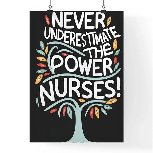 Never Underestimate The Power Of Nurses - A Poster