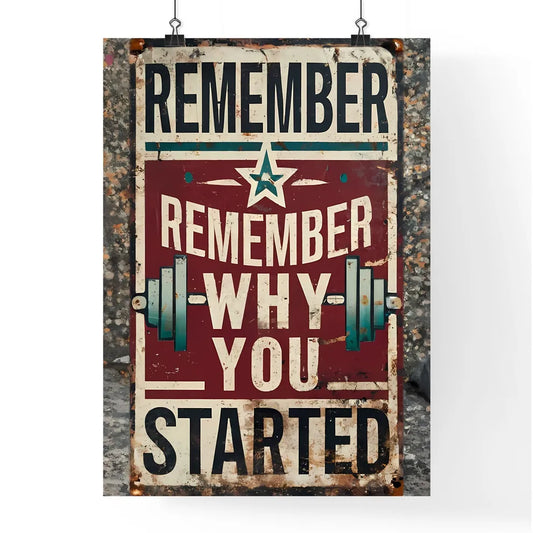 Remember Why You Started - A Sign On A Wal Poster
