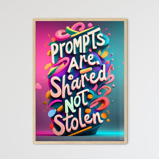 Prompts Are Shared, Not Stolen - A Colorful Text With Confetti Art Print Default Title