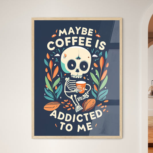 Maybe Coffee Is Addicted To Me - A Skeleton Holding A Cup Default Title