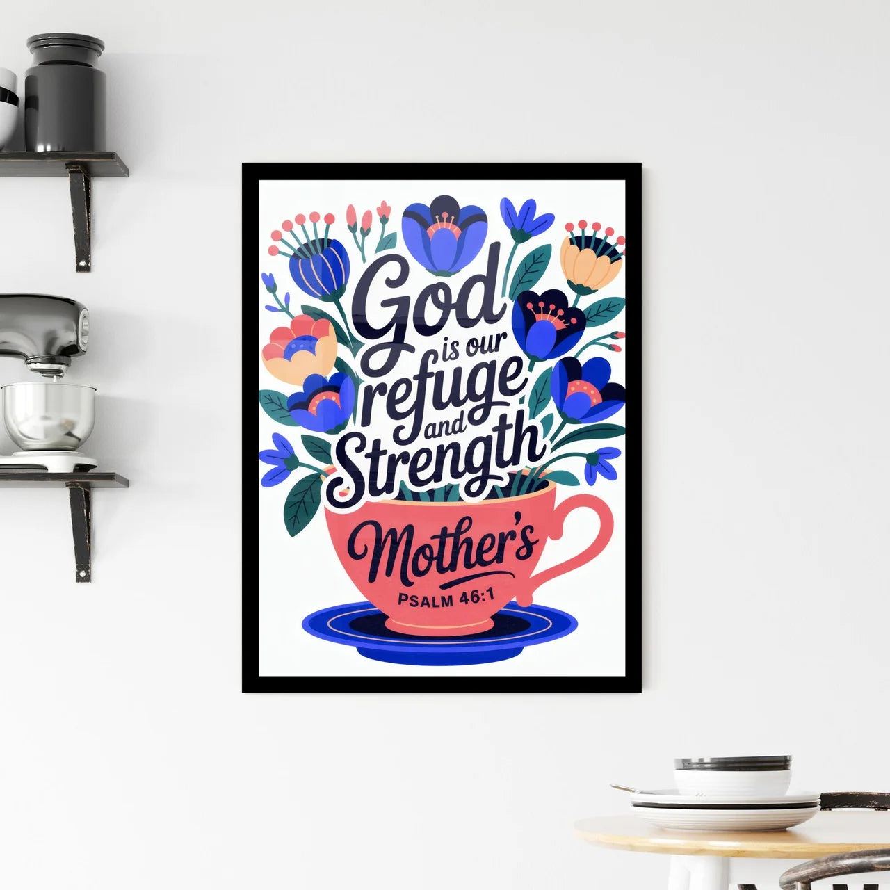 Beautiful Floral Design with Inspirational Mother's Day Message and Psalm 46:1 for Home or Office Decor. Framed Print