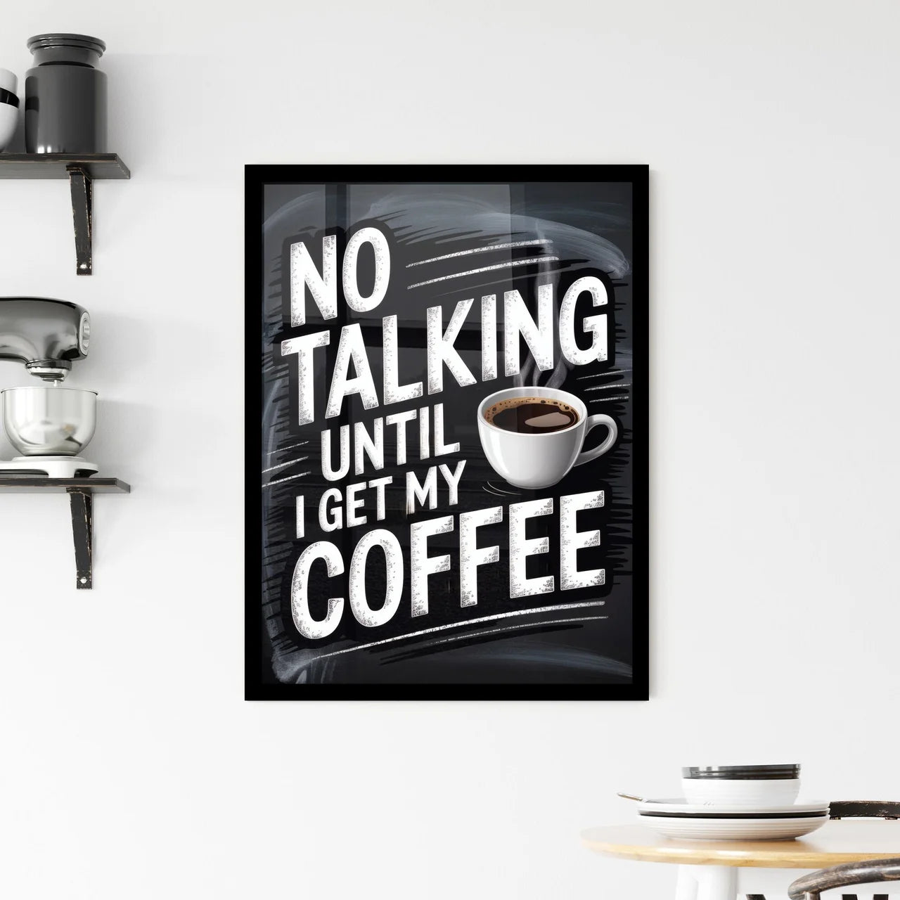 Humorous Coffee Quote: No Talking Until I Get My Coffee - Perfect for Cafés and Coffee Lovers. Framed Print
