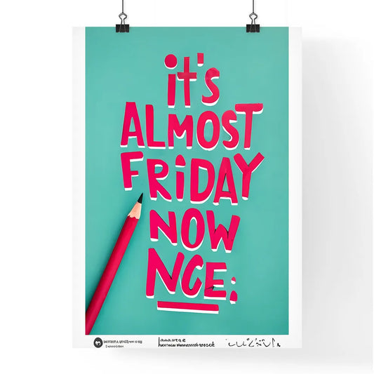 Its Almost Friday Now -  Poster