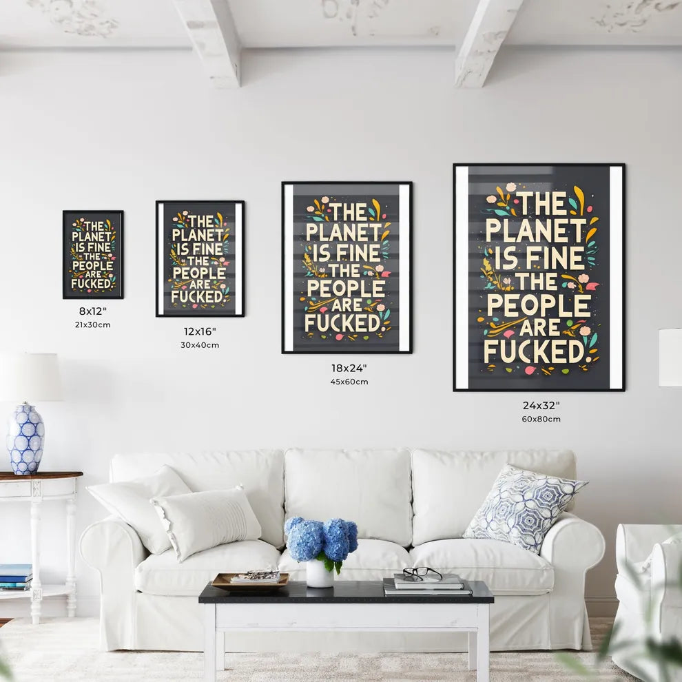 The Planet Is Fine The People Are Fucked -  Wall Art