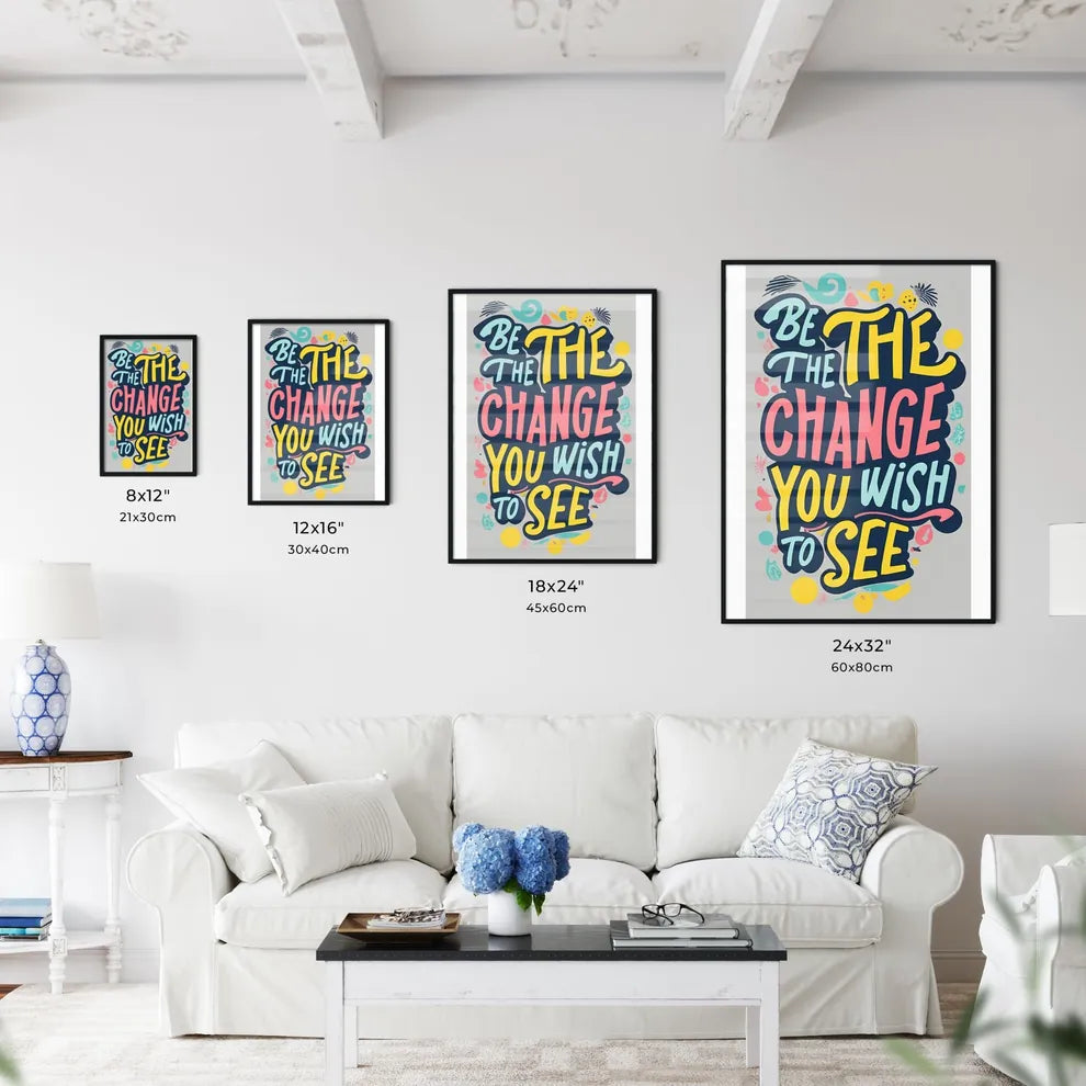 Be The Change You Wish To See -  Wall Art