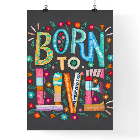 Born To Live - A Colorful Text On A Black Su Poster