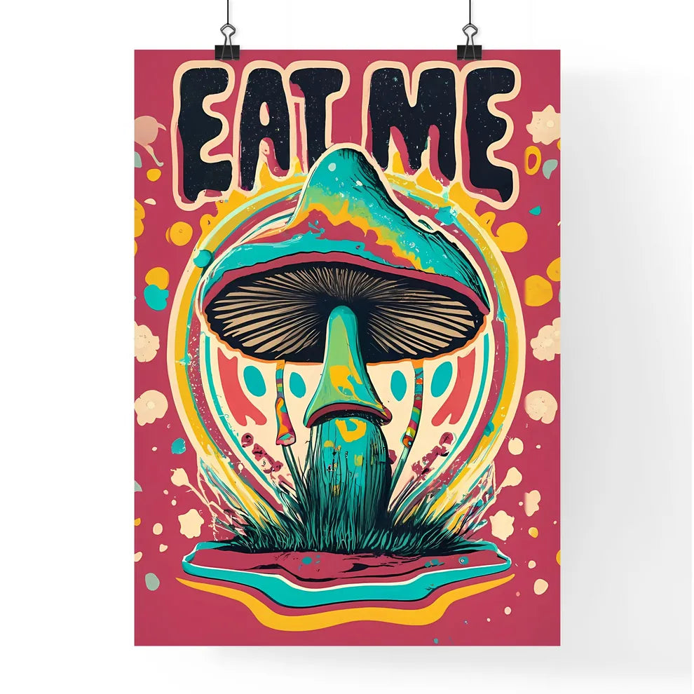 Eat Me - A Colorful Mushroom With Text Art P Poster