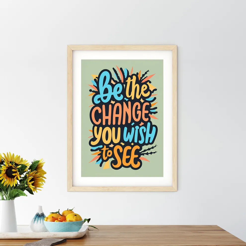 Be The Change You Wish To See - A Colorful T - Kitchen Hangings