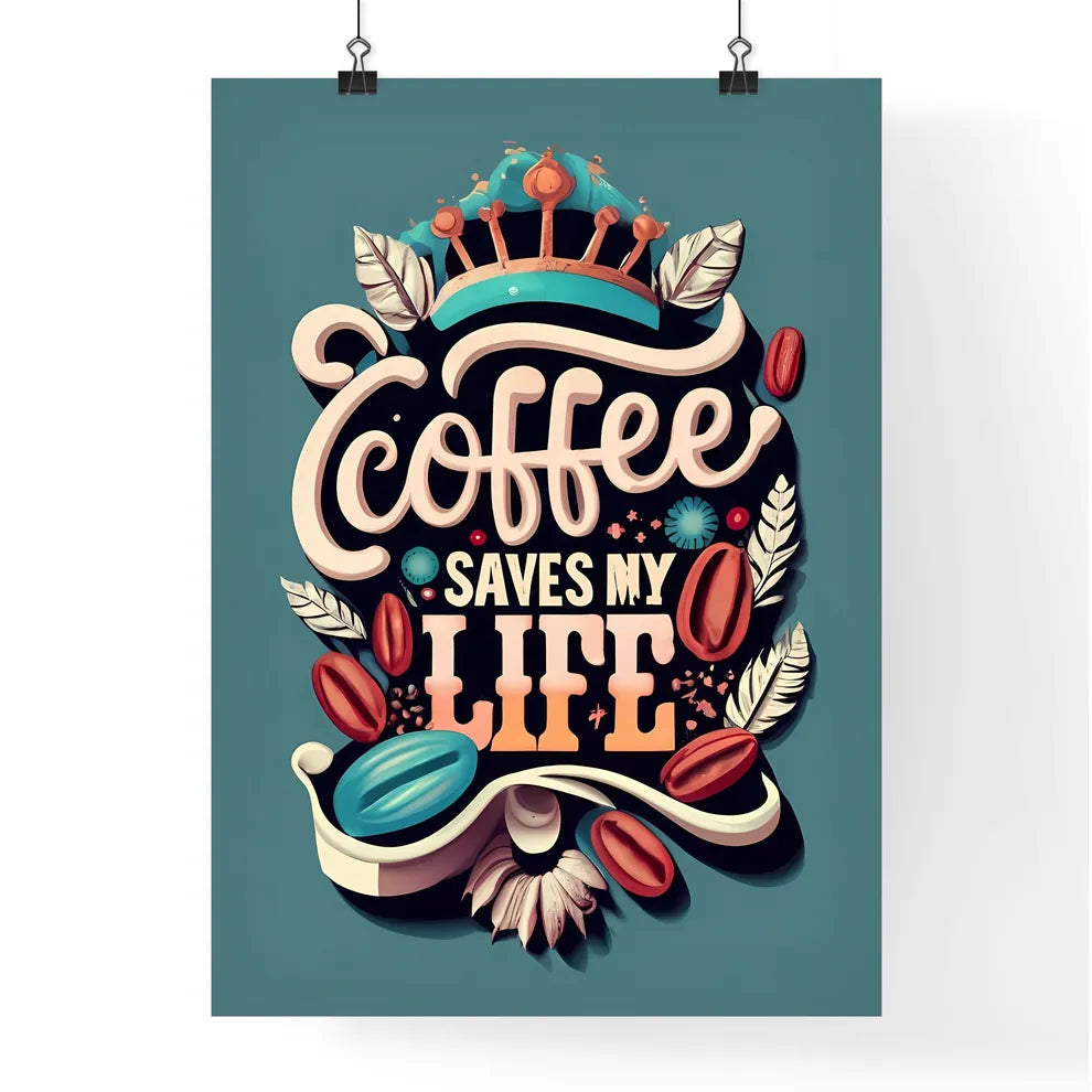 Coffee Saves My Life - A Logo With Coffee Be Poster