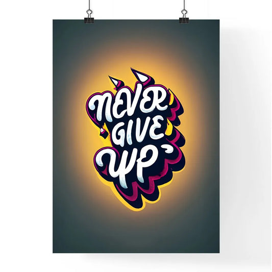 Never Give Up - A Colorful Text On A Black B Poster