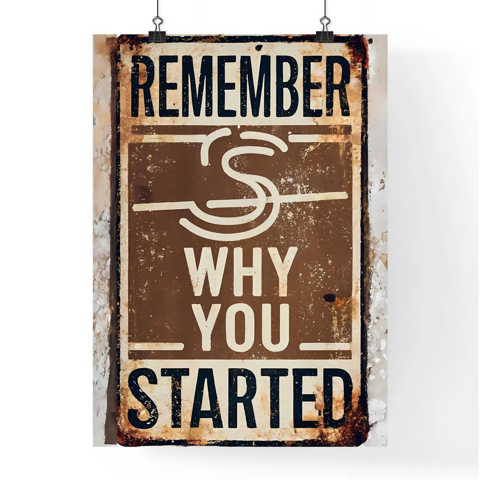 Remember Why You Started - A Sign On A Wal Poster