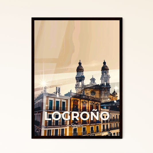 Logrono Skyline Cityscape Art Print Poster City Landmarks - A building with towers and a flag