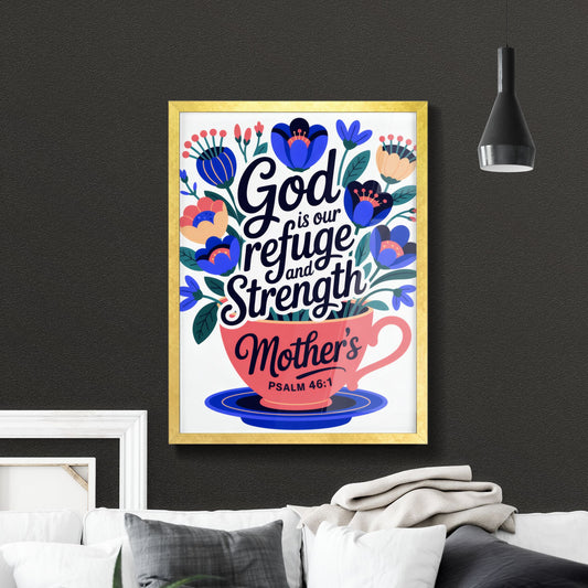 Beautiful Floral Design with Inspirational Mother's Day Message and Psalm 46:1 for Home or Office Decor.
