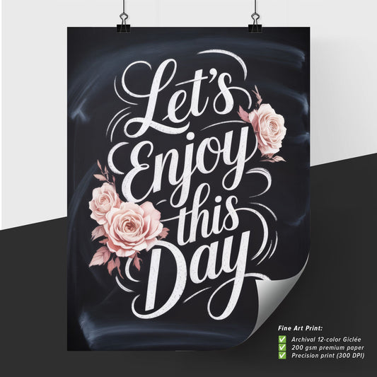 Chalkboard Art with Floral Accents: Let's Enjoy This Day - Inspirational Typography