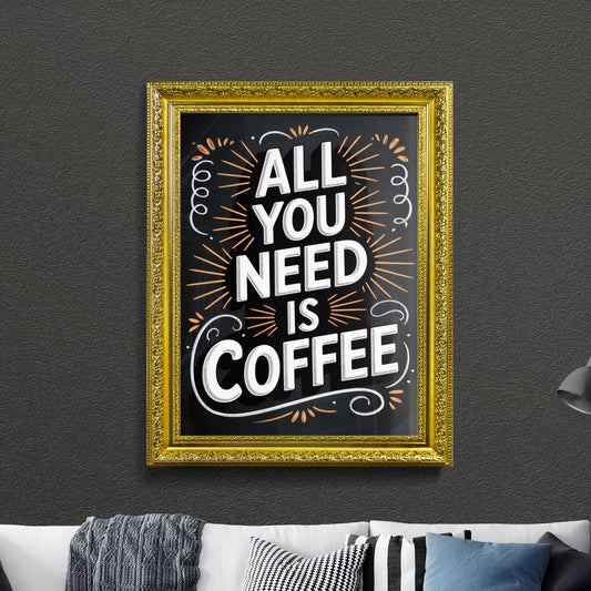 Chalkboard Style Inspirational Quote: All You Need Is Coffee for Coffee Lovers and Enthusiasts.