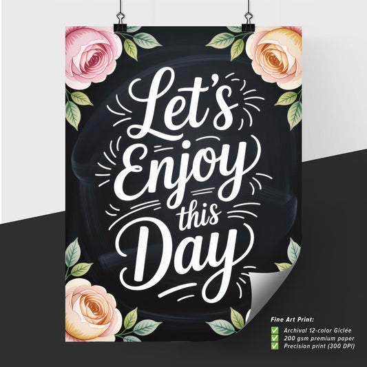 Chalkboard Design with Floral Accents: Let's Enjoy This Day Motivation Quote