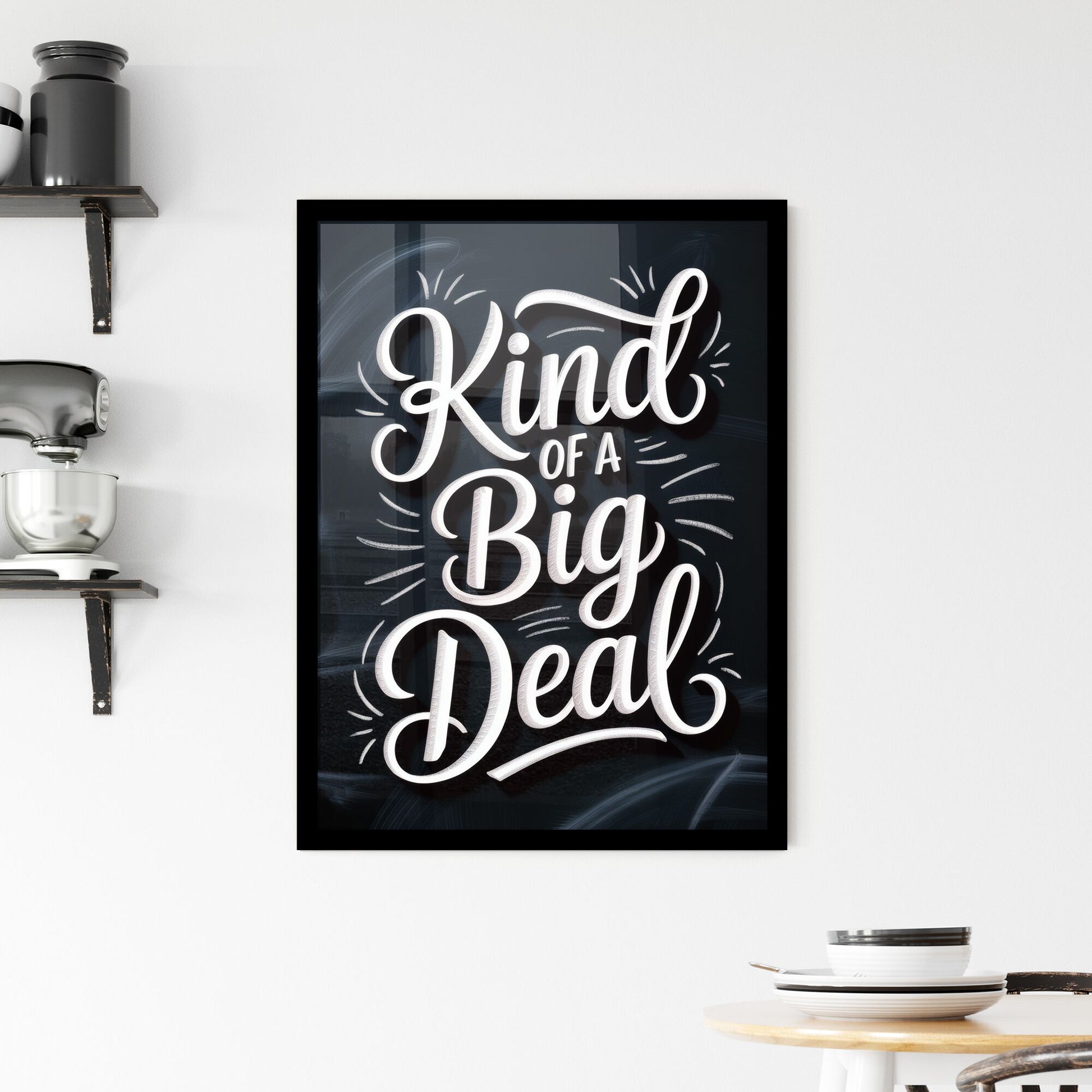 Chalkboard Style Typography: Celebrating Being 'Kind of a Big Deal' with Elegant Script and Fun Accents. Framed Print
