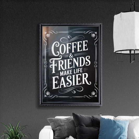 Coffee and Friends: The Essential Ingredients for an Easier Life Together.
