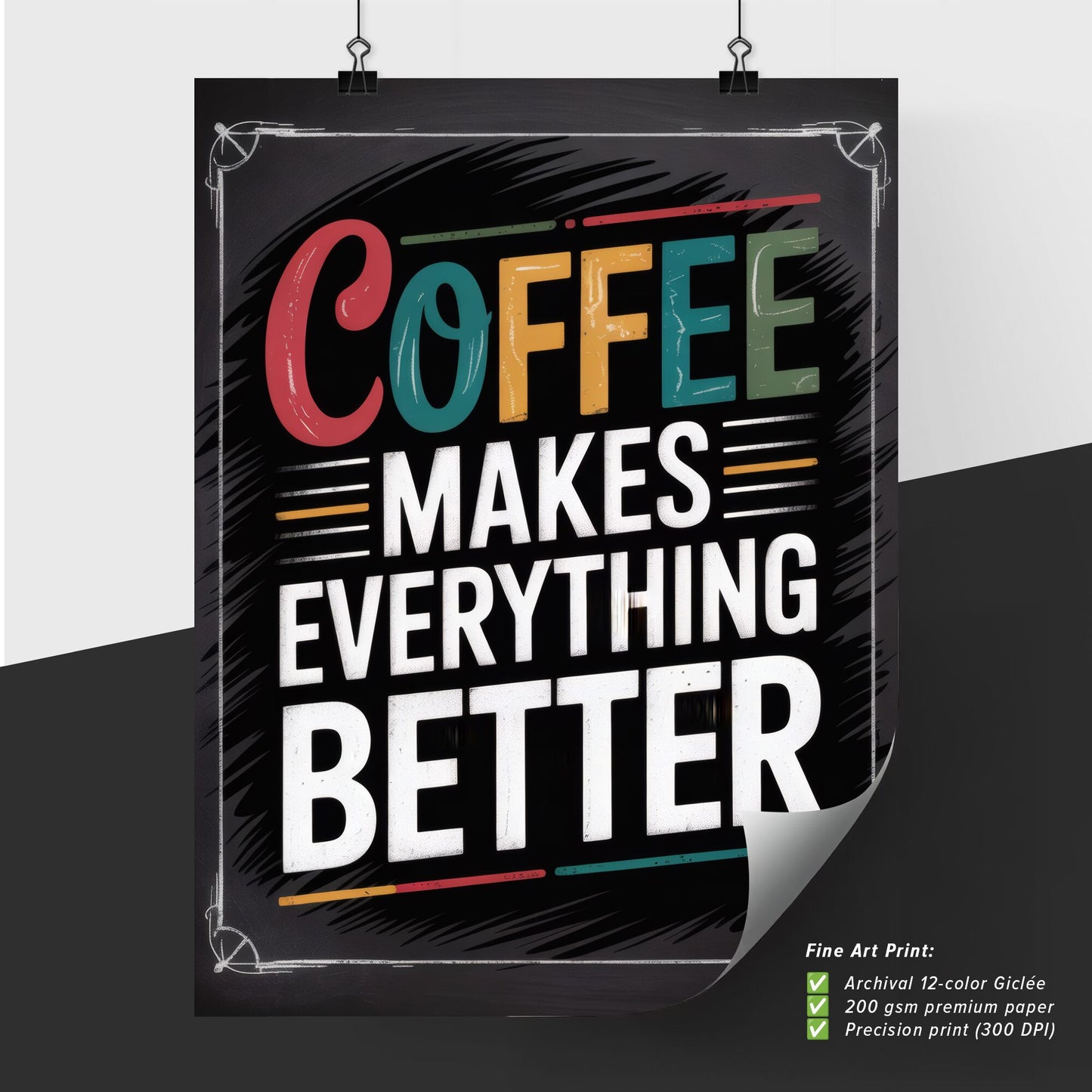 Coffee Makes Everything Better - A Vibrant Motivational Typography Print for Coffee Lovers
