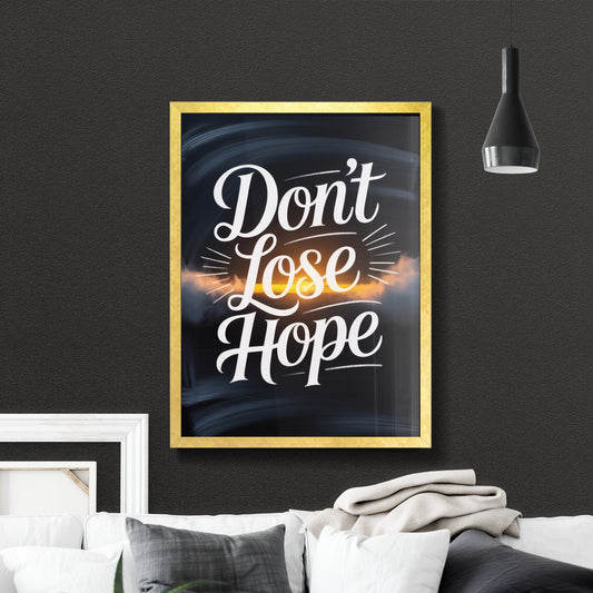 Don't Lose Hope: An Inspiring Reminder of Optimism and Resilience Against Life's Challenges.