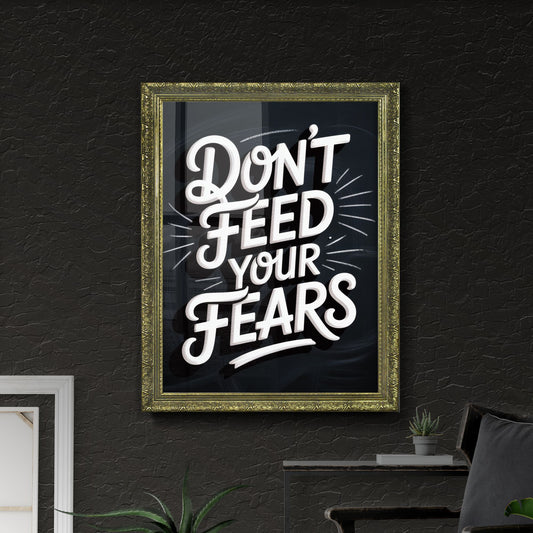 Empowering Message: Don't Feed Your Fears – Overcoming Anxiety and Building Confidence in Daily Life.