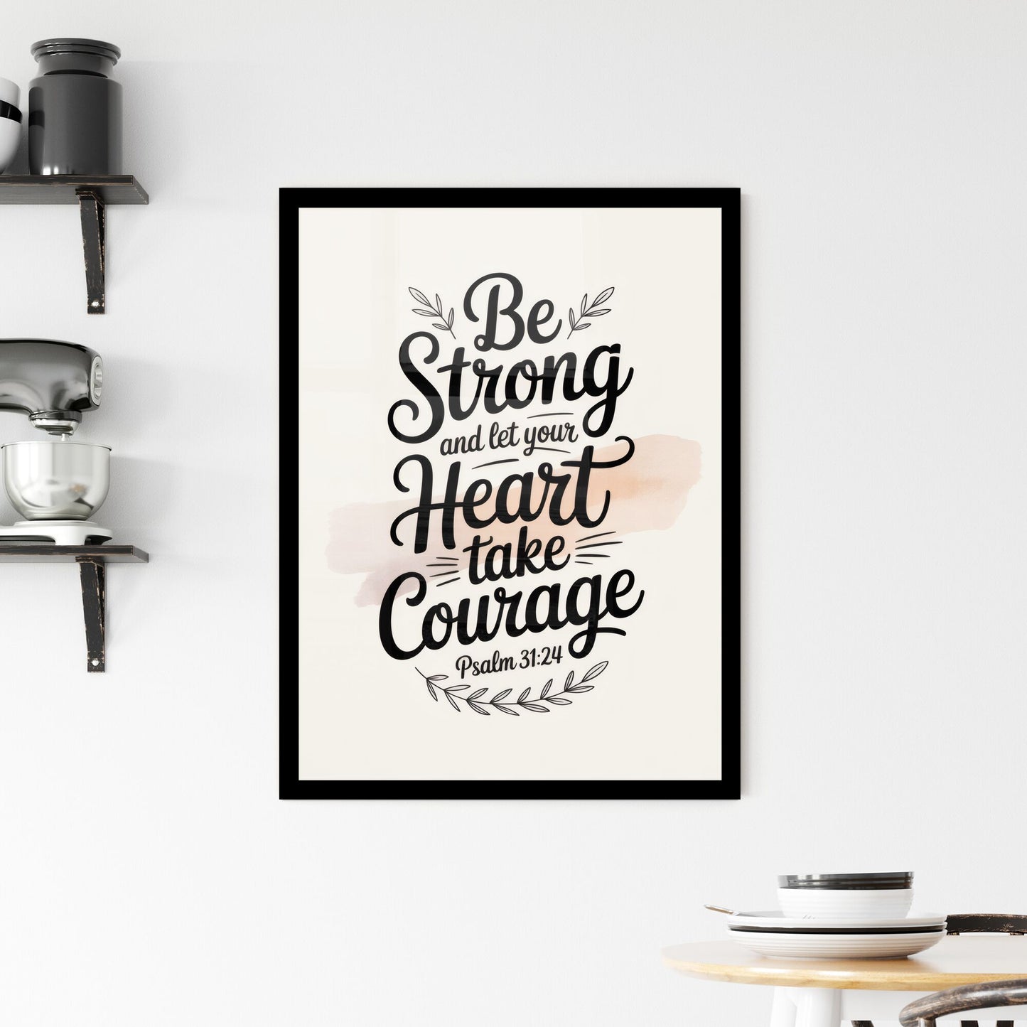 Inspirational Typography Art: 'Be Strong and Let Your Heart Take Courage' with Psalm 31:24 Framed Print