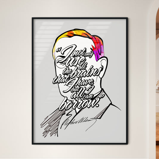 Woodrow Wilson Art Print – I Not Only Use All The Brains That I Have, But All I Can Borrow Quote. Perfect print for patriots.