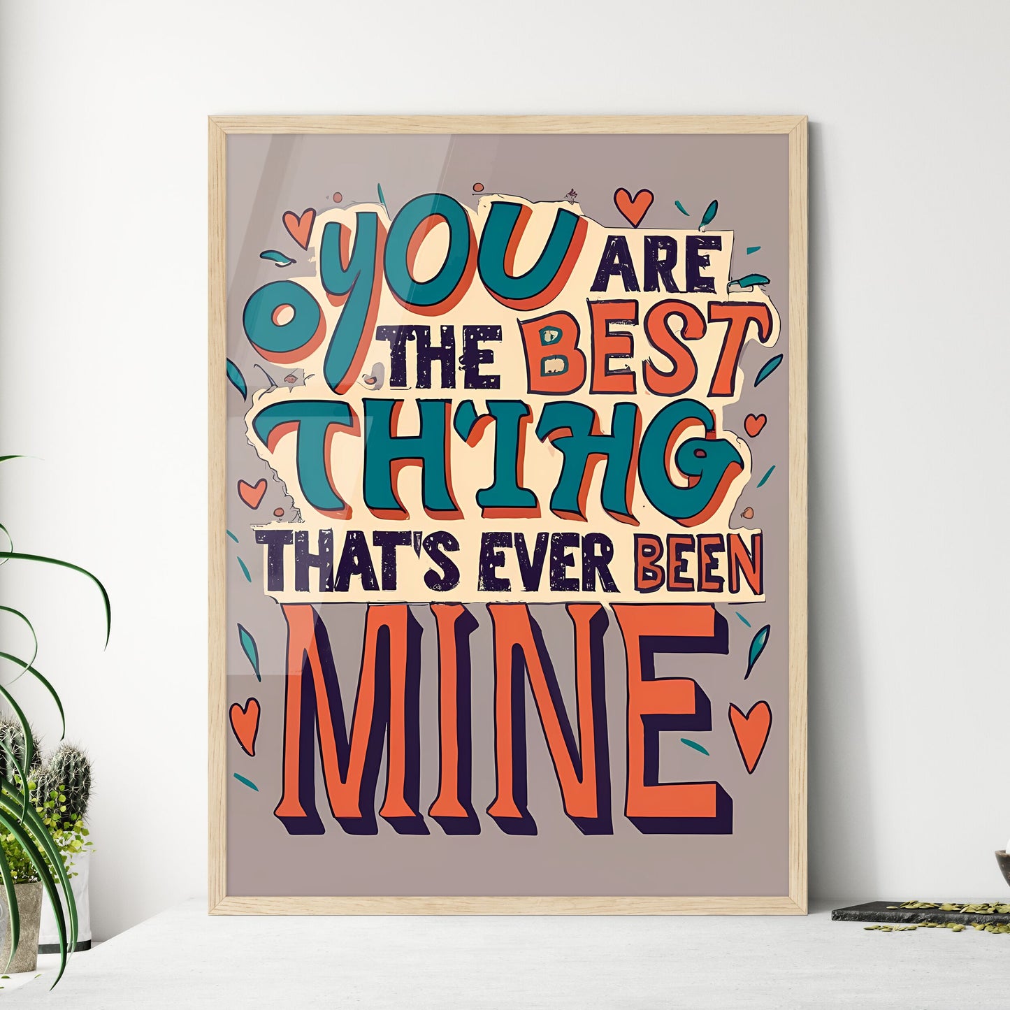 You Are The Best Thing Thats Ever Been Mine - A Colorful Text On A Grey Background Art Print Default Title