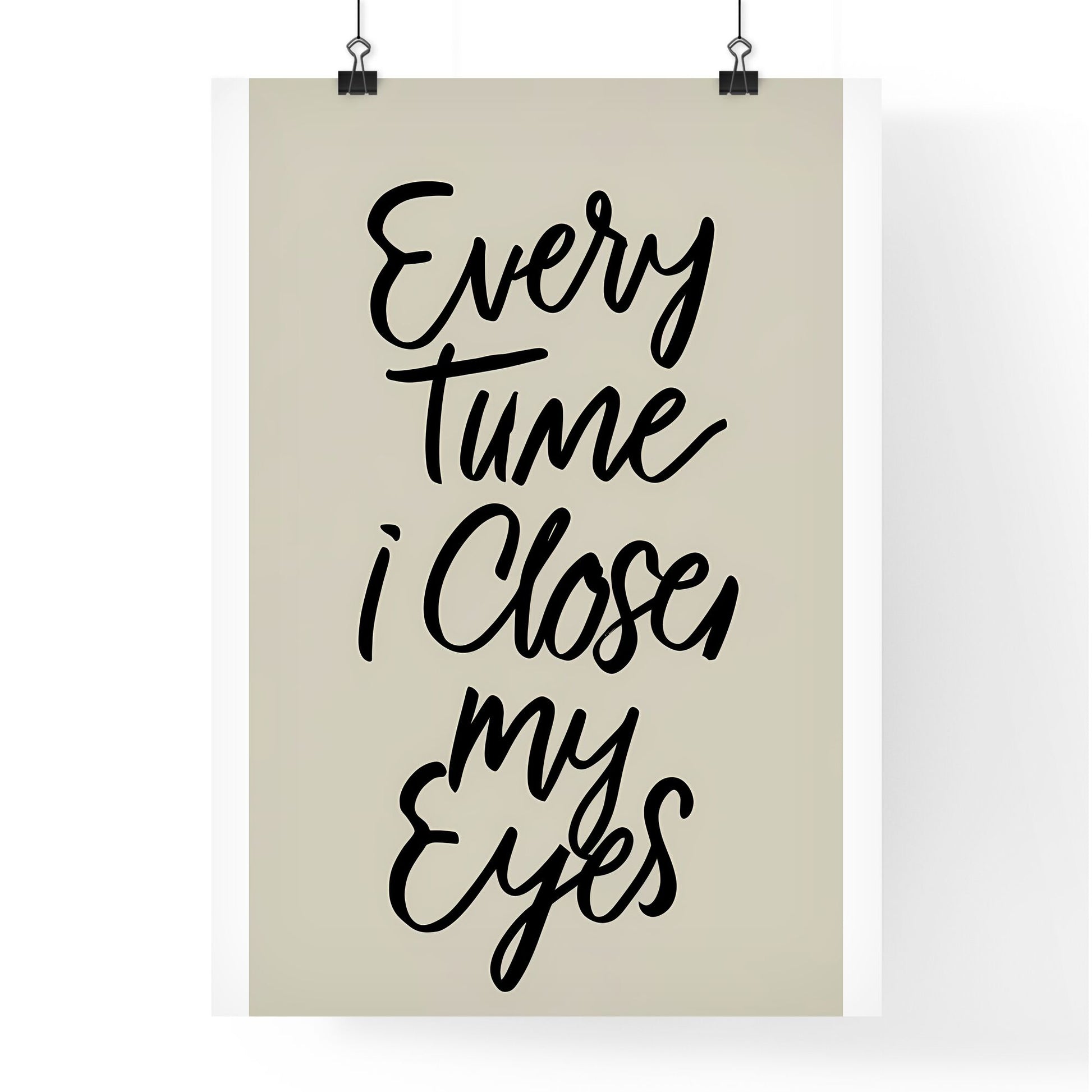 Every Time I Close My Eyes - A White Sign With Black Text Art Print Default Title