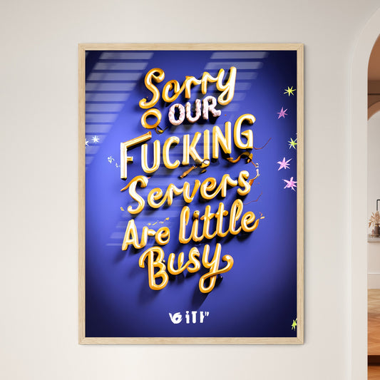 Sorry Our F… Servers Are Little Busy - A Blue Background With Yellow Text Art Print Default Title