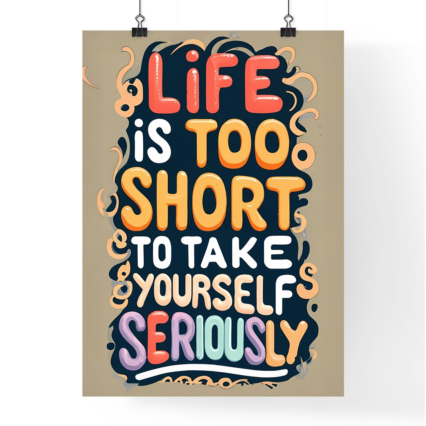 Life Is Too Short To Take Yourself Seriously - A Colorful Sign With Text Art Print Default Title