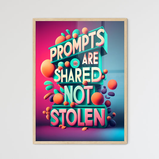 Prompts Are Shared, Not Stolen - A Colorful Text With Orange And Pink Balls Art Print Default Title