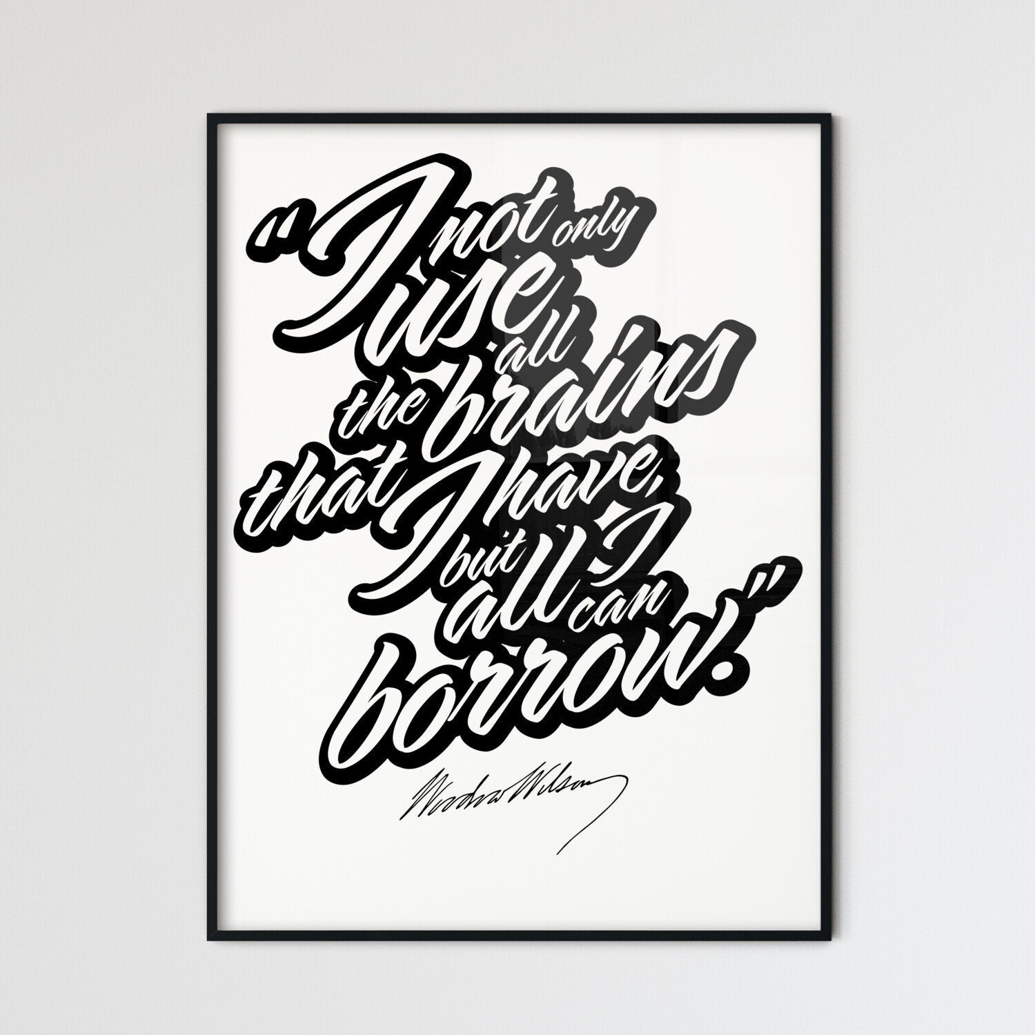 I Not Only Use All The Brains That I Have, But All I Can Borrow Lettering Poster. Perfect print for patriots.