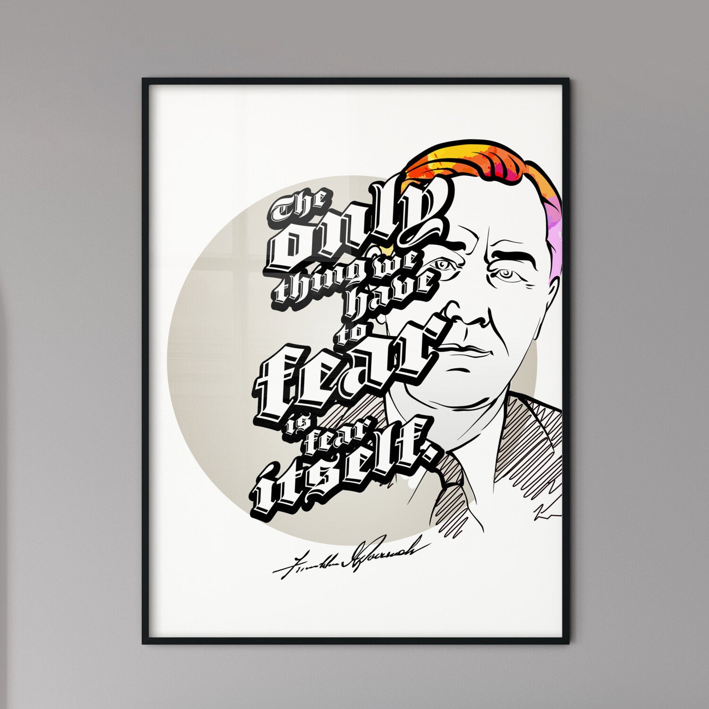 The Only Thing We Have To Fear Is Fear Itself Lettering With Franklin D. Roosevelt Portrait. Perfect print for patriots.
